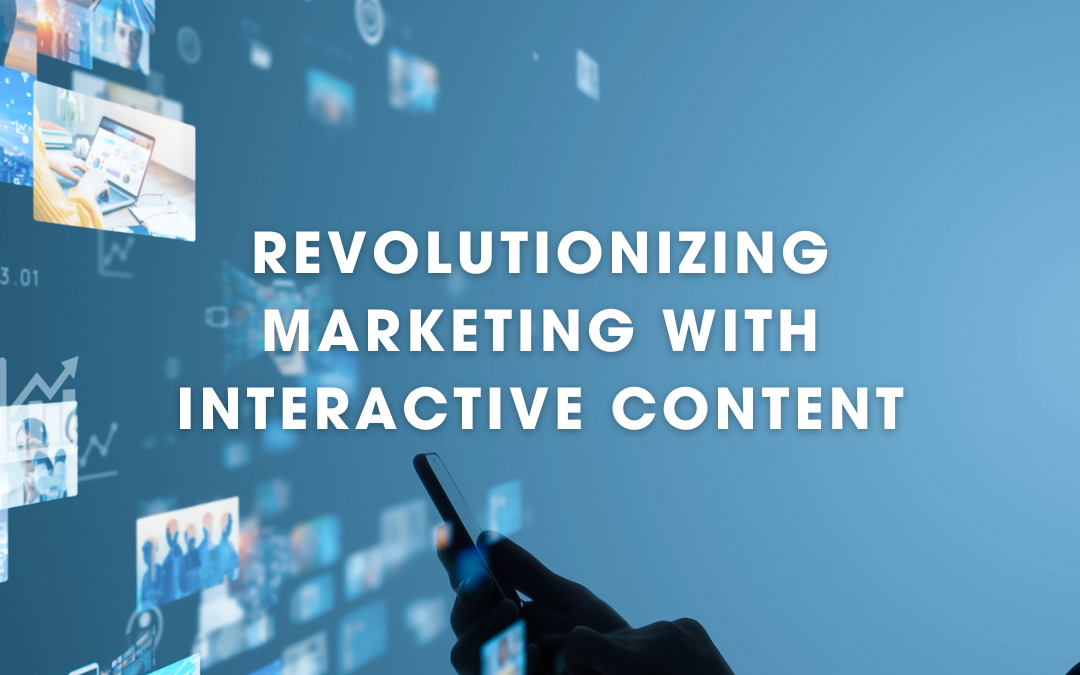 Blog Post: Revolutionizing Marketing with Interactive Content
